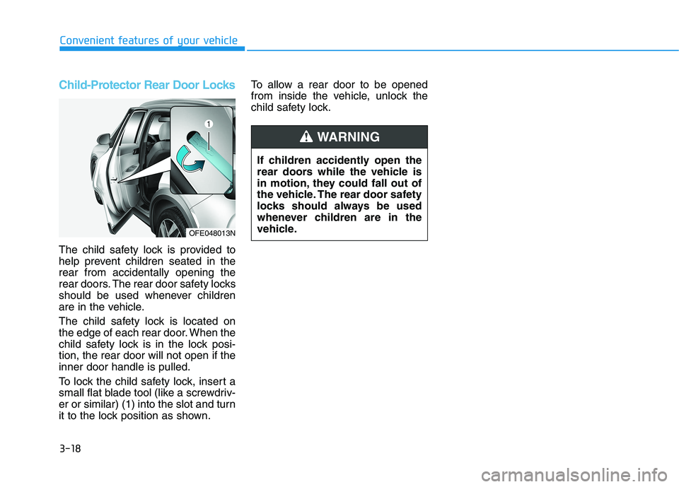 HYUNDAI NEXO 2022  Owners Manual 3-18
Convenient features of your vehicle
Child-Protector Rear Door Locks
The child safety lock is provided to
help prevent children seated in the
rear from accidentally opening the
rear doors. The rea