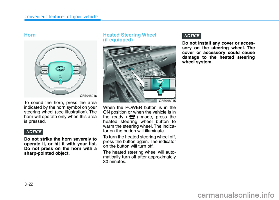 HYUNDAI NEXO 2022  Owners Manual 3-22
Convenient features of your vehicle
Horn
To sound the horn, press the area
indicated by the horn symbol on your
steering wheel (see illustration). The
horn will operate only when this area
is pre