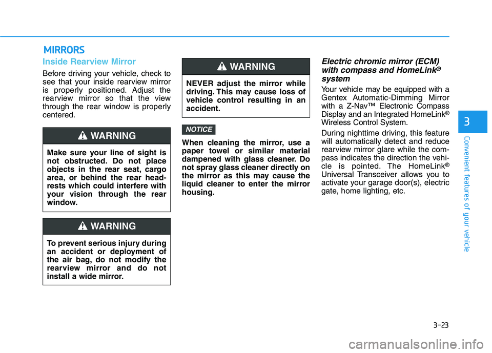 HYUNDAI NEXO 2022  Owners Manual 3-23
Convenient features of your vehicle
3
M MI
IR
RR
RO
OR
RS
S
Inside Rearview Mirror
Before driving your vehicle, check to
see that your inside rearview mirror
is properly positioned. Adjust the
re