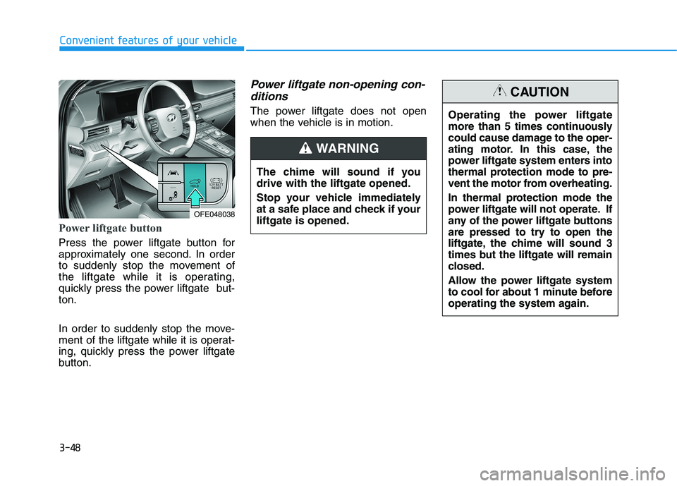 HYUNDAI NEXO 2022  Owners Manual 3-48
Convenient features of your vehicle
Power liftgate button
Press the power liftgate button for
approximately one second. In order
to suddenly stop the movement of
the liftgate while it is operatin