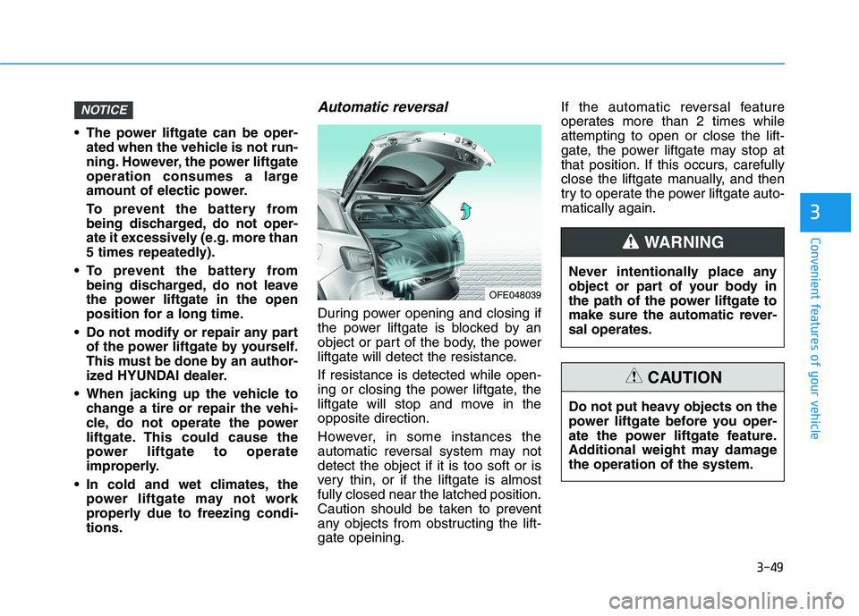 HYUNDAI NEXO 2022  Owners Manual 3-49
Convenient features of your vehicle
3
 The power liftgate can be oper-
ated when the vehicle is not run-
ning. However, the power liftgate
operation consumes a large
amount of electic power.
To p