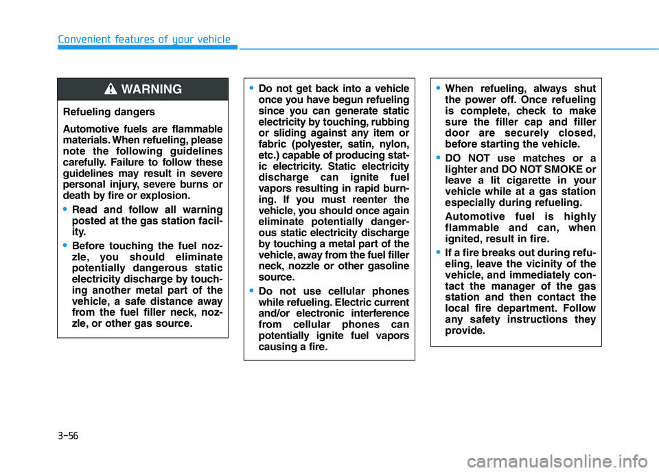 HYUNDAI NEXO 2022  Owners Manual 3-56
Convenient features of your vehicle
Refueling dangers
Automotive fuels are flammable
materials. When refueling, please
note the following guidelines
carefully. Failure to follow these
guidelines 