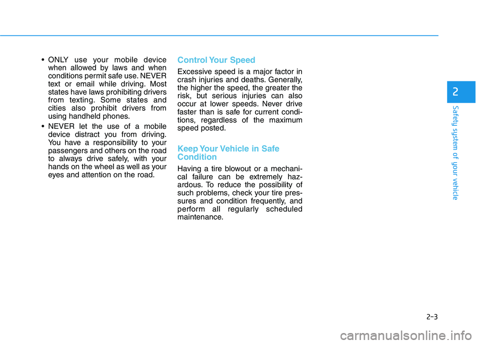 HYUNDAI NEXO 2022  Owners Manual 2-3
Safety system of your vehicle
 ONLY use your mobile device
when allowed by laws and when
conditions permit safe use. NEVER
text or email while driving. Most
states have laws prohibiting drivers
fr