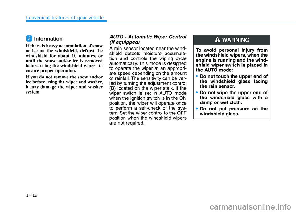 HYUNDAI NEXO 2022 Owners Manual 3-102
Convenient features of your vehicle
Information
If there is heavy accumulation of snow
or ice on the windshield, defrost the
windshield for about 10 minutes, or
until the snow and/or ice is rem HYUNDAI NEXO 2022 Owners Manual 3-102
Convenient features of your vehicle
Information
If there is heavy accumulation of snow
or ice on the windshield, defrost the
windshield for about 10 minutes, or
until the snow and/or ice is rem