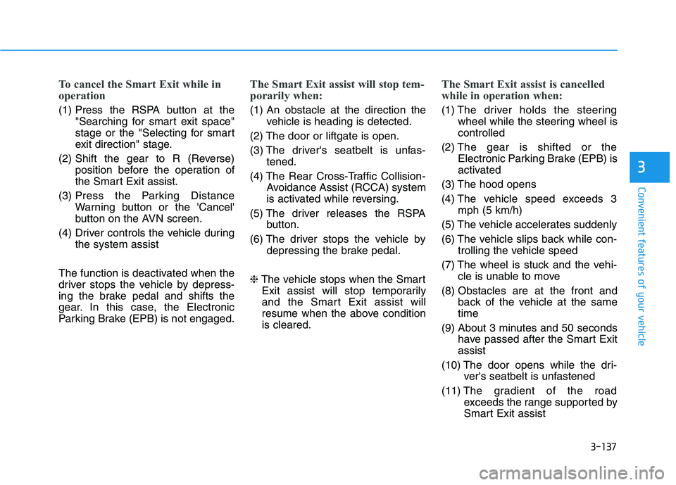 HYUNDAI NEXO 2022 Owners Manual 3-137
Convenient features of your vehicle
3
To cancel the Smart Exit while in
operation
(1) Press the RSPA button at the
"Searching for smart exit space"
stage or the "Selecting for smart
exit directi HYUNDAI NEXO 2022 Owners Manual 3-137
Convenient features of your vehicle
3
To cancel the Smart Exit while in
operation
(1) Press the RSPA button at the
"Searching for smart exit space"
stage or the "Selecting for smart
exit directi