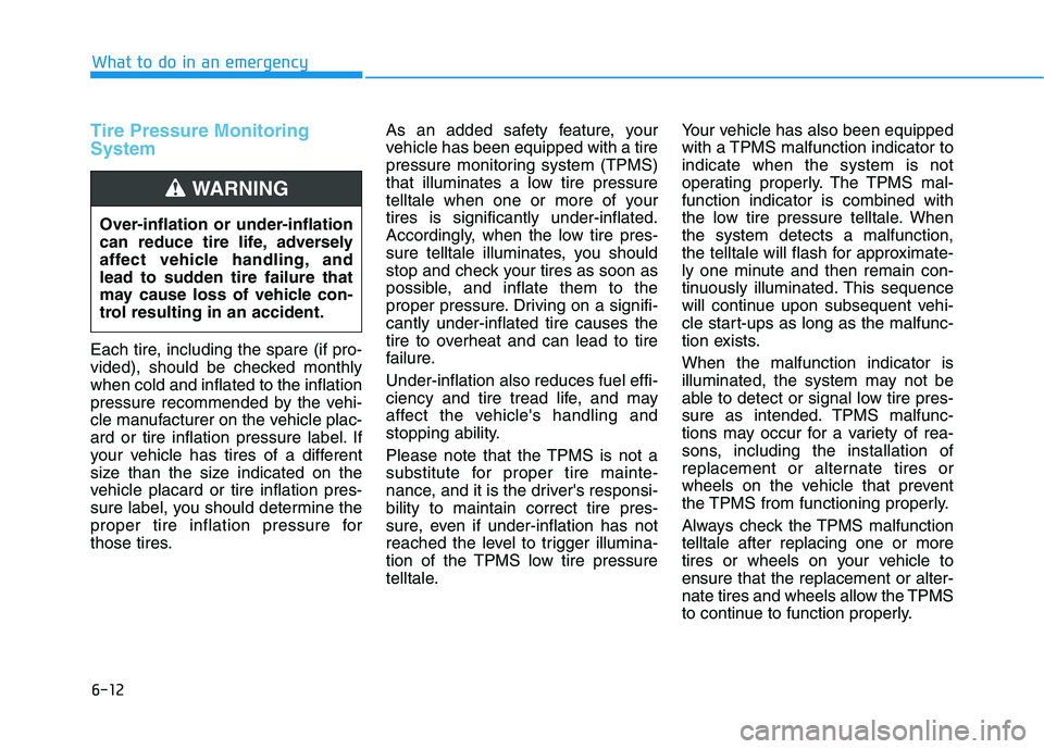 HYUNDAI NEXO 2022 Owners Manual 6-12
What to do in an emergency
Tire Pressure Monitoring
System
Each tire, including the spare (if pro-
vided), should be checked monthly
when cold and inflated to the inflation
pressure recommended b HYUNDAI NEXO 2022 Owners Manual 6-12
What to do in an emergency
Tire Pressure Monitoring
System
Each tire, including the spare (if pro-
vided), should be checked monthly
when cold and inflated to the inflation
pressure recommended b