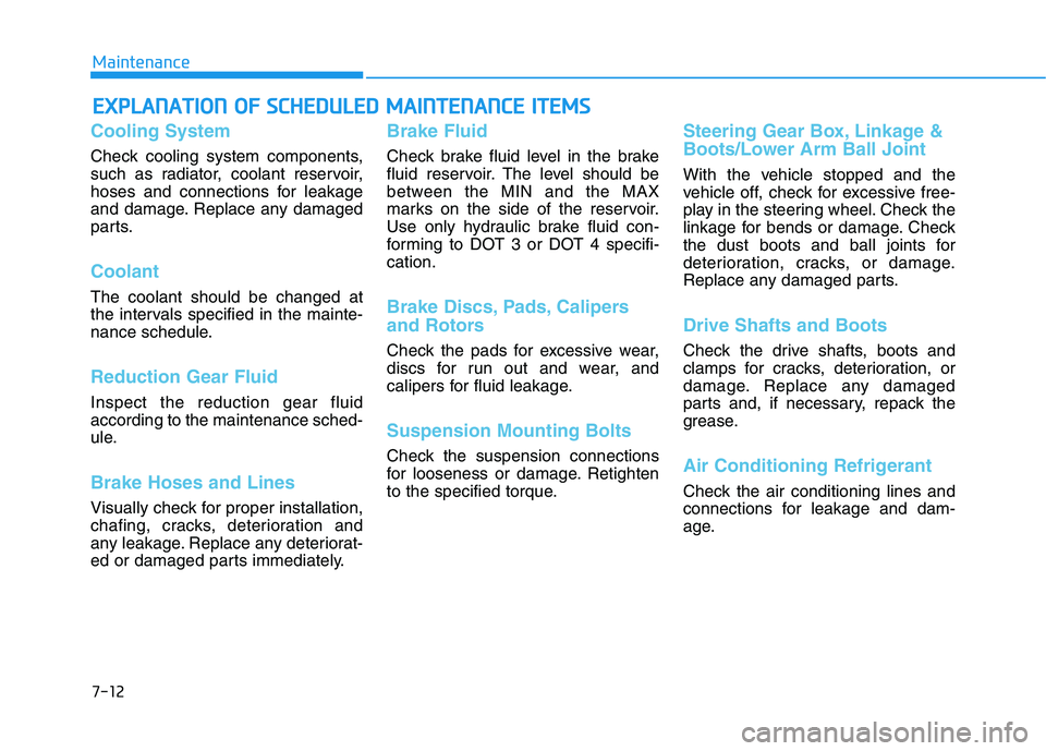 HYUNDAI NEXO 2022  Owners Manual 7-12
Maintenance
E
EX
X P
PL
LA
A N
N A
AT
TI
IO
O N
N 
 O
O F
F 
 S
S C
C H
H E
ED
D U
U L
LE
E D
D  
 M
M A
AI
IN
N T
TE
EN
N A
AN
N C
CE
E  
 I
IT
T E
EM
M S
S
Cooling System
Check cooling system c
