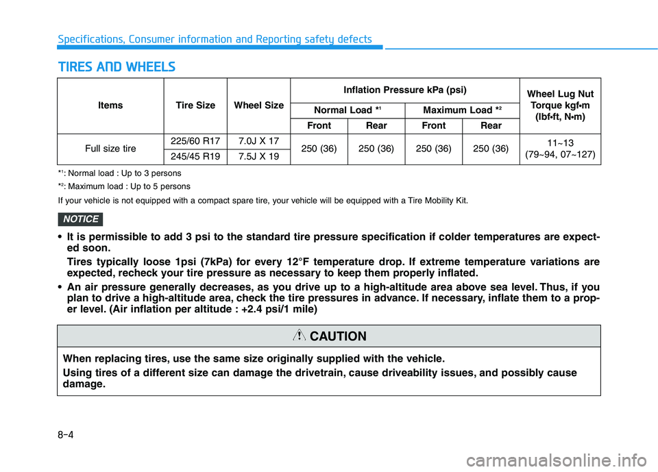 HYUNDAI NEXO 2022  Owners Manual 8-4
Specifications, Consumer information and Reporting safety defects
T TI
IR
RE
ES
S 
 A
AN
ND
D 
 W
WH
HE
EE
EL
LS
S
When replacing tires, use the same size originally supplied with the vehicle.
Usi