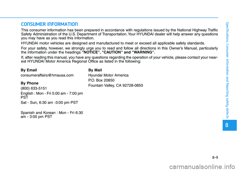 HYUNDAI NEXO 2022  Owners Manual 8-9
88
Specifications, Consumer information and Reporting safety defectsC CO
ON
NS
SU
UM
ME
ER
R 
 I
IN
NF
FO
OR
RM
MA
AT
TI
IO
ON
N
This consumer information has been prepared in accordance with regu