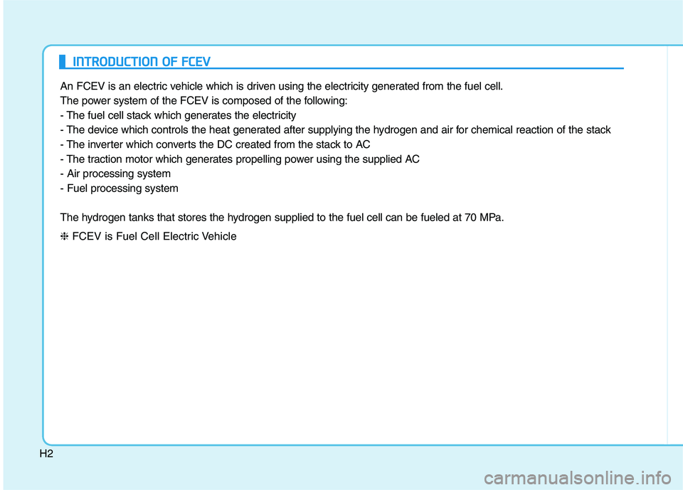 HYUNDAI NEXO 2022  Owners Manual H2
An FCEV is an electric vehicle which is driven using the electricity generated from the fuel cell.
The power system of the FCEV is composed of the following:
- The fuel cell stack which generates t