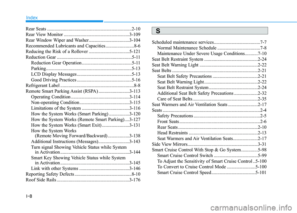 HYUNDAI NEXO 2022 Owners Manual I-8
Rear Seats .......................................................................2-10
Rear View Monitor .......................................................3-109
Rear Window Wiper and Washer.. HYUNDAI NEXO 2022 Owners Manual I-8
Rear Seats .......................................................................2-10
Rear View Monitor .......................................................3-109
Rear Window Wiper and Washer..