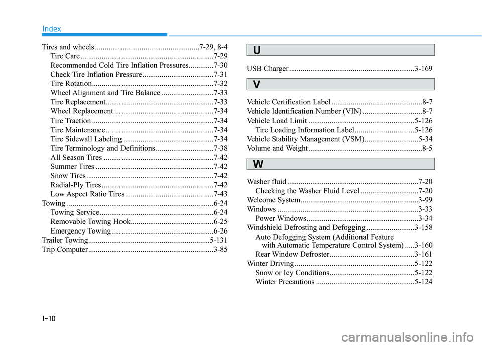 HYUNDAI NEXO 2022 Owners Manual I-10
Tires and wheels ......................................................7-29, 8-4
Tire Care .....................................................................7-29
Recommended Cold Tire Inflatio HYUNDAI NEXO 2022 Owners Manual I-10
Tires and wheels ......................................................7-29, 8-4
Tire Care .....................................................................7-29
Recommended Cold Tire Inflatio