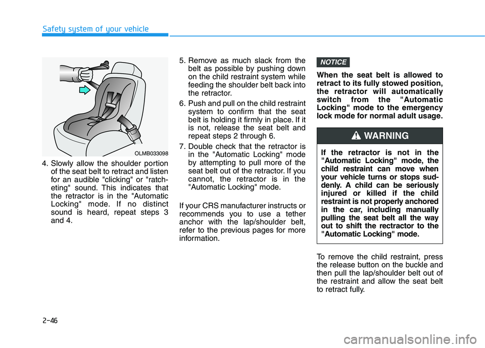 HYUNDAI NEXO 2022 Repair Manual 2-46
Safety system of your vehicle
4. Slowly allow the shoulder portion
of the seat belt to retract and listen
for an audible "clicking" or "ratch-
eting" sound. This indicates that
the retractor is i