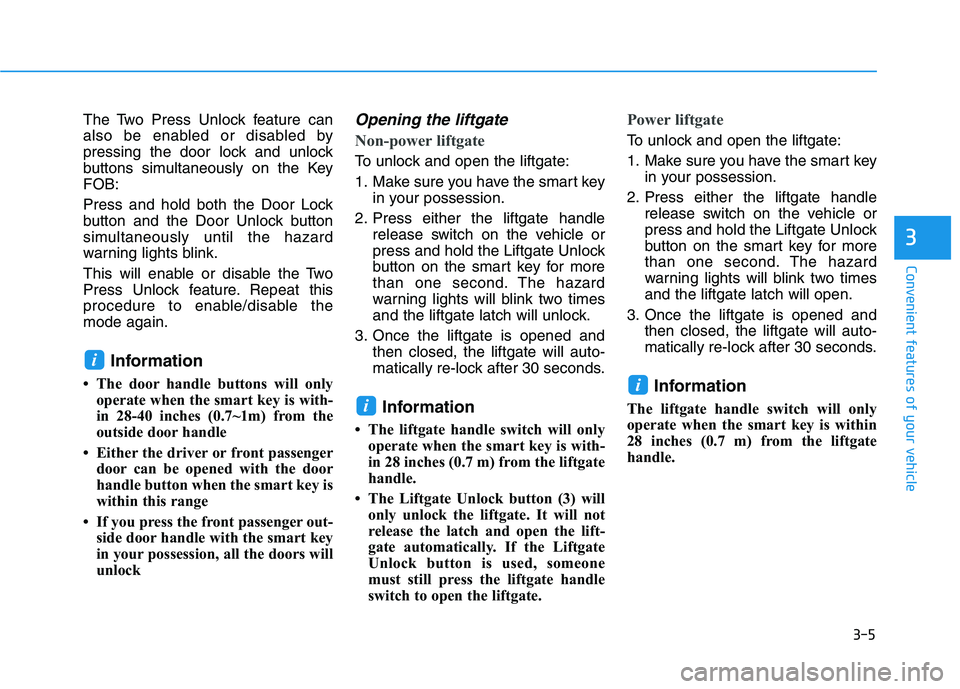 HYUNDAI NEXO 2022 Owners Manual 3-5
Convenient features of your vehicle
3
The Two Press Unlock feature can
also be enabled or disabled by
pressing the door lock and unlock
buttons simultaneously on the Key
FOB:
Press and hold both t HYUNDAI NEXO 2022 Owners Manual 3-5
Convenient features of your vehicle
3
The Two Press Unlock feature can
also be enabled or disabled by
pressing the door lock and unlock
buttons simultaneously on the Key
FOB:
Press and hold both t