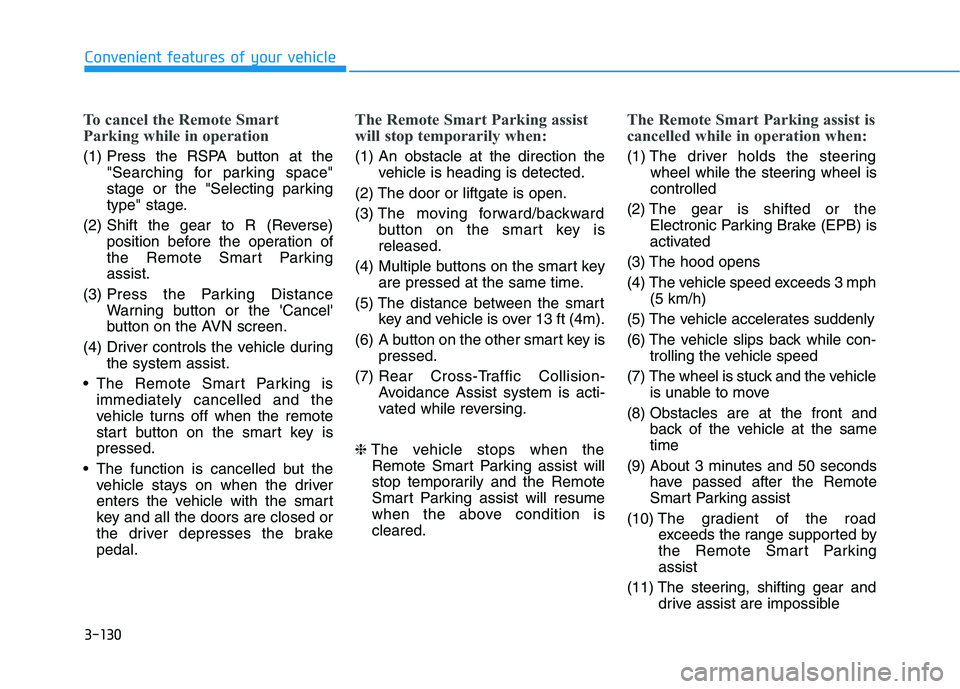 HYUNDAI NEXO 2021 Owners Manual 3-130
Convenient features of your vehicle
To cancel the Remote Smart
Parking while in operation
(1) Press the RSPA button at the
"Searching for parking space"
stage or the "Selecting parking
type" sta HYUNDAI NEXO 2021 Owners Manual 3-130
Convenient features of your vehicle
To cancel the Remote Smart
Parking while in operation
(1) Press the RSPA button at the
"Searching for parking space"
stage or the "Selecting parking
type" sta