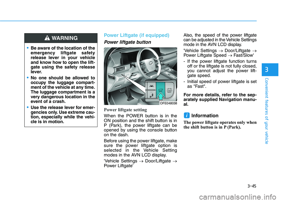 HYUNDAI NEXO 2020 Owners Manual 3-45
Convenient features of your vehicle
3
Power Liftgate (if equipped)
Power liftgate button
Power liftgate setting
When the POWER button is in the
ON position and the shift button is in
P (Park), th HYUNDAI NEXO 2020 Owners Manual 3-45
Convenient features of your vehicle
3
Power Liftgate (if equipped)
Power liftgate button
Power liftgate setting
When the POWER button is in the
ON position and the shift button is in
P (Park), th