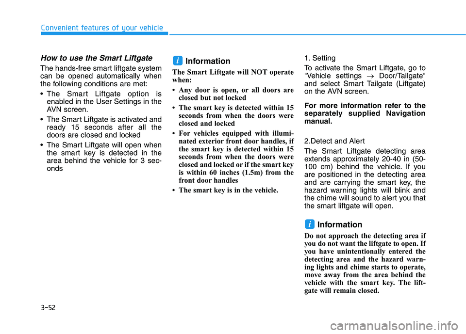 HYUNDAI NEXO 2020 Owners Manual 3-52
Convenient features of your vehicle
How to use the Smart Liftgate
The hands-free smart liftgate system
can be opened automatically when
the following conditions are met:
The Smart Liftgate optio HYUNDAI NEXO 2020 Owners Manual 3-52
Convenient features of your vehicle
How to use the Smart Liftgate
The hands-free smart liftgate system
can be opened automatically when
the following conditions are met:
The Smart Liftgate optio