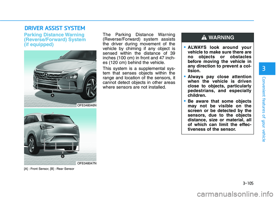 HYUNDAI NEXO 2020  Owners Manual 3-105
Convenient features of your vehicle
3
D DR
RI
IV
VE
ER
R 
 A
AS
SS
SI
IS
ST
T 
 S
SY
YS
ST
TE
EM
M
Parking Distance Warning
(Reverse/Forward) System
(if equipped)
[A] : Front Sensor, [B] : Rear 