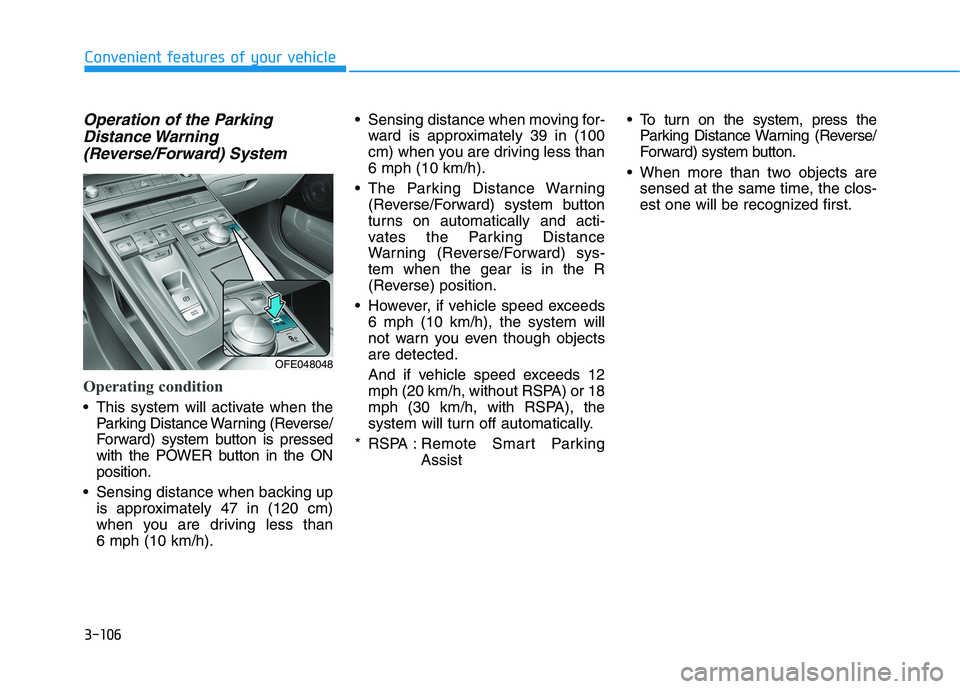 HYUNDAI NEXO 2020 Owners Manual 3-106
Convenient features of your vehicle
Operation of the Parking
Distance Warning
(Reverse/Forward) System
Operating condition
This system will activate when the
Parking Distance Warning (Reverse/
HYUNDAI NEXO 2020 Owners Manual 3-106
Convenient features of your vehicle
Operation of the Parking
Distance Warning
(Reverse/Forward) System
Operating condition
This system will activate when the
Parking Distance Warning (Reverse/