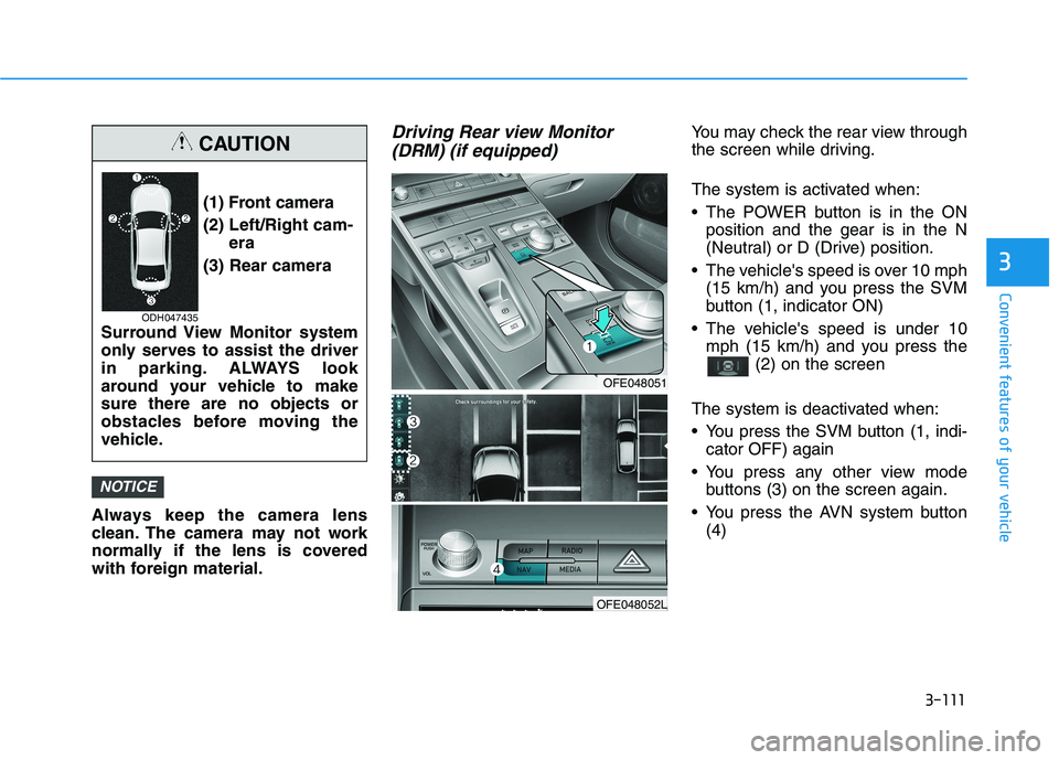 HYUNDAI NEXO 2020 Owners Manual 3-111
Convenient features of your vehicle
3
Always keep the camera lens
clean. The camera may not work
normally if the lens is covered
with foreign material.
Driving Rear view Monitor
(DRM) (if equipp HYUNDAI NEXO 2020 Owners Manual 3-111
Convenient features of your vehicle
3
Always keep the camera lens
clean. The camera may not work
normally if the lens is covered
with foreign material.
Driving Rear view Monitor
(DRM) (if equipp
