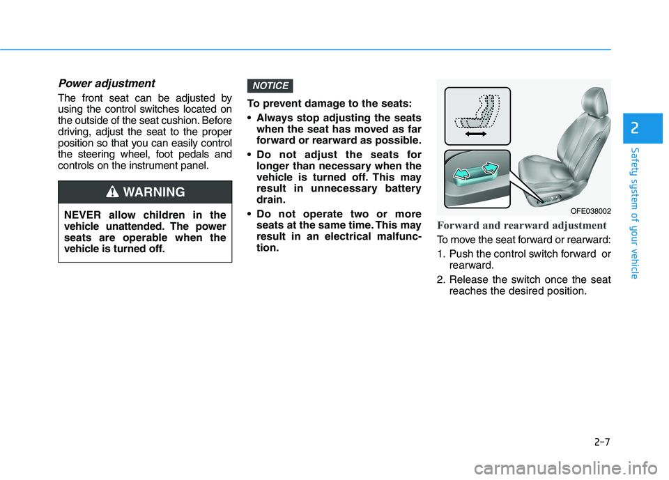 HYUNDAI NEXO 2020 Owners Manual 2-7
Safety system of your vehicle
2
Power adjustment
The front seat can be adjusted by
using the control switches located on
the outside of the seat cushion. Before
driving, adjust the seat to the pr HYUNDAI NEXO 2020 Owners Manual 2-7
Safety system of your vehicle
2
Power adjustment
The front seat can be adjusted by
using the control switches located on
the outside of the seat cushion. Before
driving, adjust the seat to the pr