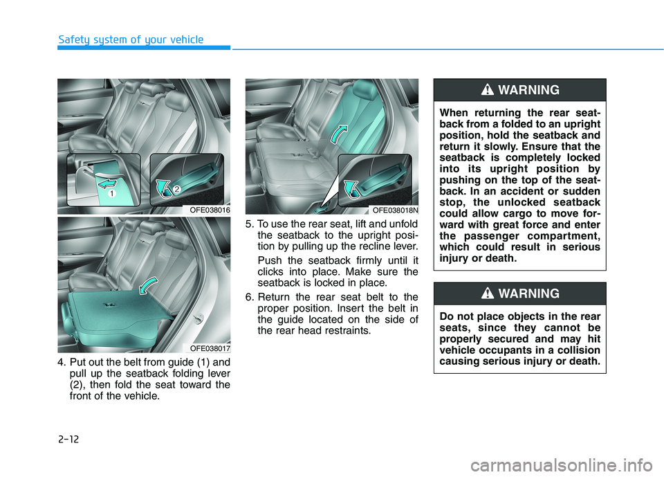 HYUNDAI NEXO 2020 Owners Manual 2-12
Safety system of your vehicle
4. Put out the belt from guide (1) and
pull up the seatback folding lever
(2), then fold the seat toward the
front of the vehicle.5. To use the rear seat, lift and u HYUNDAI NEXO 2020 Owners Manual 2-12
Safety system of your vehicle
4. Put out the belt from guide (1) and
pull up the seatback folding lever
(2), then fold the seat toward the
front of the vehicle.5. To use the rear seat, lift and u