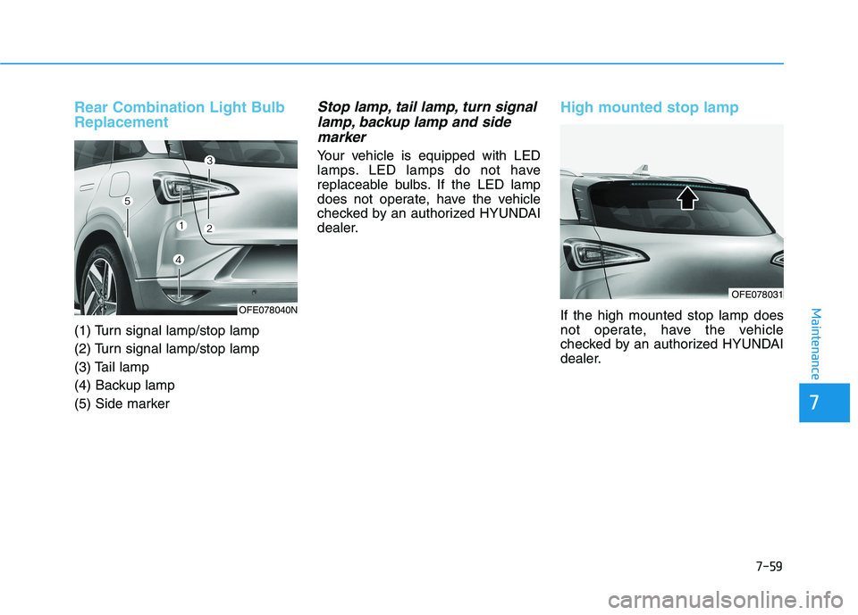 HYUNDAI NEXO 2020  Owners Manual 7-59
7
Maintenance
Rear Combination Light Bulb
Replacement 
(1) Turn signal lamp/stop lamp
(2) Turn signal lamp/stop lamp
(3) Tail lamp
(4) Backup lamp
(5) Side marker
Stop lamp, tail lamp, turn signa