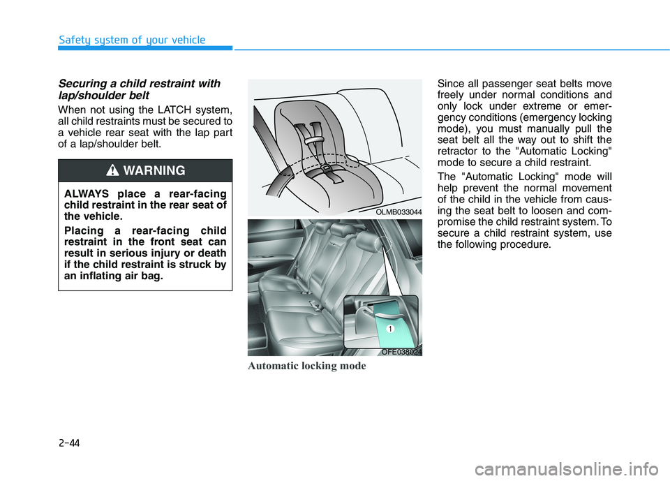 HYUNDAI NEXO 2020 Workshop Manual 2-44
Safety system of your vehicle
Securing a child restraint with
lap/shoulder belt
When not using the LATCH system,
all child restraints must be secured to
a vehicle rear seat with the lap part
of a HYUNDAI NEXO 2020 Workshop Manual 2-44
Safety system of your vehicle
Securing a child restraint with
lap/shoulder belt
When not using the LATCH system,
all child restraints must be secured to
a vehicle rear seat with the lap part
of a
