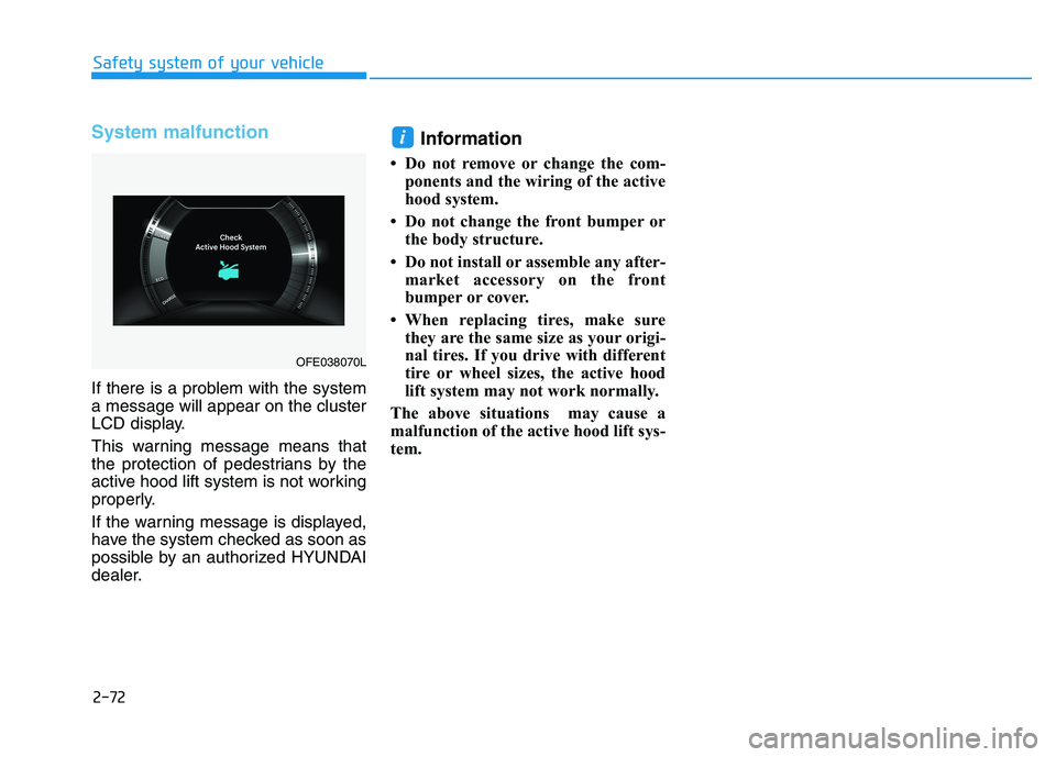 HYUNDAI NEXO 2020 Owners Manual 2-72
Safety system of your vehicle
System malfunction
If there is a problem with the system
a message will appear on the cluster
LCD display.
This warning message means that
the protection of pedestri HYUNDAI NEXO 2020 Owners Manual 2-72
Safety system of your vehicle
System malfunction
If there is a problem with the system
a message will appear on the cluster
LCD display.
This warning message means that
the protection of pedestri