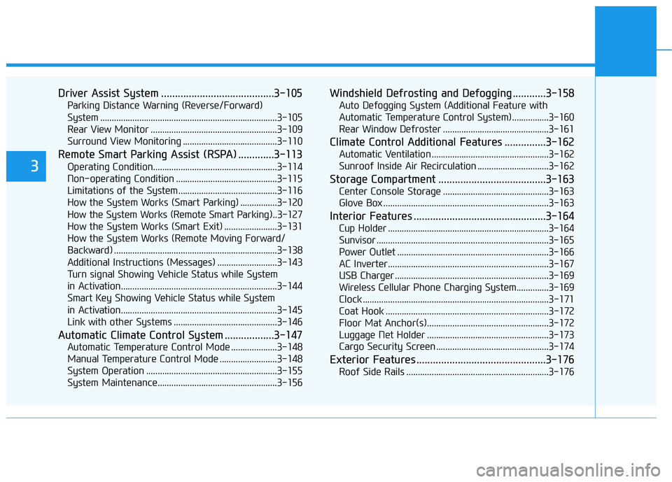HYUNDAI NEXO 2020 Owners Manual Driver Assist System .........................................3-105
Parking Distance Warning (Reverse/Forward)
System .............................................................................3-10 HYUNDAI NEXO 2020 Owners Manual Driver Assist System .........................................3-105
Parking Distance Warning (Reverse/Forward)
System .............................................................................3-10