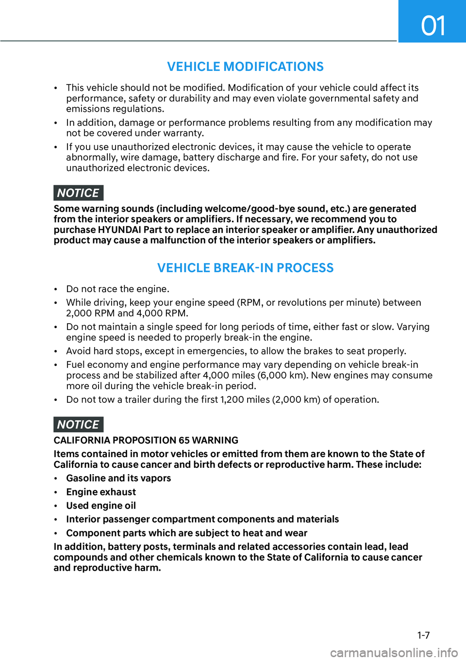 HYUNDAI PALISADE 2023 User Guide 01
1-7
VEHICLE MODIFICATIONS
[�This vehicle should not be modified. Modification of your vehicle could affect its 
performance, safety or durability and may even violate governmental safety and 
emi