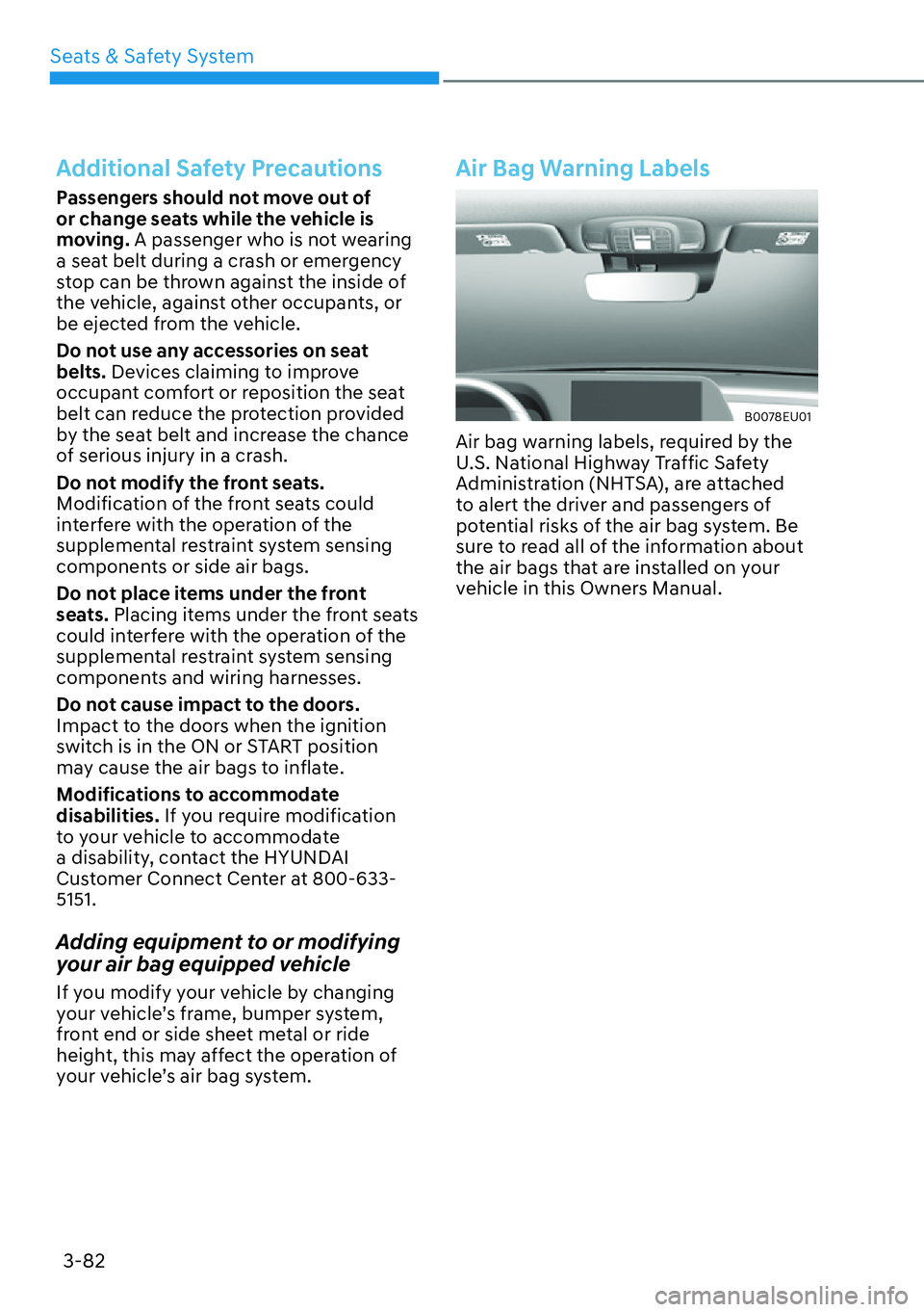 HYUNDAI PALISADE 2023 Owners Manual Seats & Safety System3-82
Additional Safety Precautions
Passengers should not move out of
or change seats while the vehicle is
moving. A passenger who is not wearing
a seat belt during a crash or e HYUNDAI PALISADE 2023 Owners Manual Seats & Safety System3-82
Additional Safety Precautions
Passengers should not move out of
or change seats while the vehicle is
moving. A passenger who is not wearing
a seat belt during a crash or e