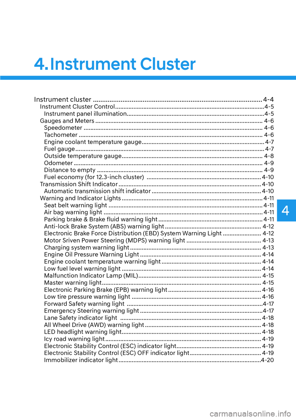 HYUNDAI PALISADE 2023 Owners Manual 4
Instrument cluster .....................................................................\
....................... 4-4Instrument Cluster Control ...................................................... HYUNDAI PALISADE 2023 Owners Manual 4
Instrument cluster .....................................................................\
....................... 4-4Instrument Cluster Control ......................................................