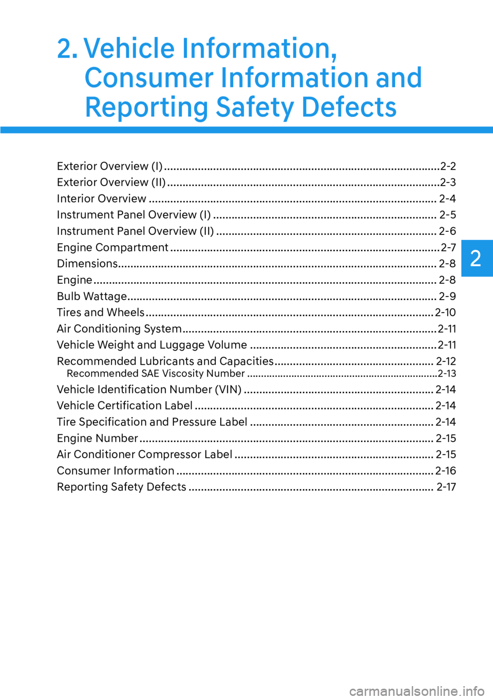 HYUNDAI PALISADE 2023  Owners Manual 2
2. Vehicle Information, Consumer Information and 
Reporting Safety Defects
Exterior Overview (I) ........................................................................\
..................2-2
Exter