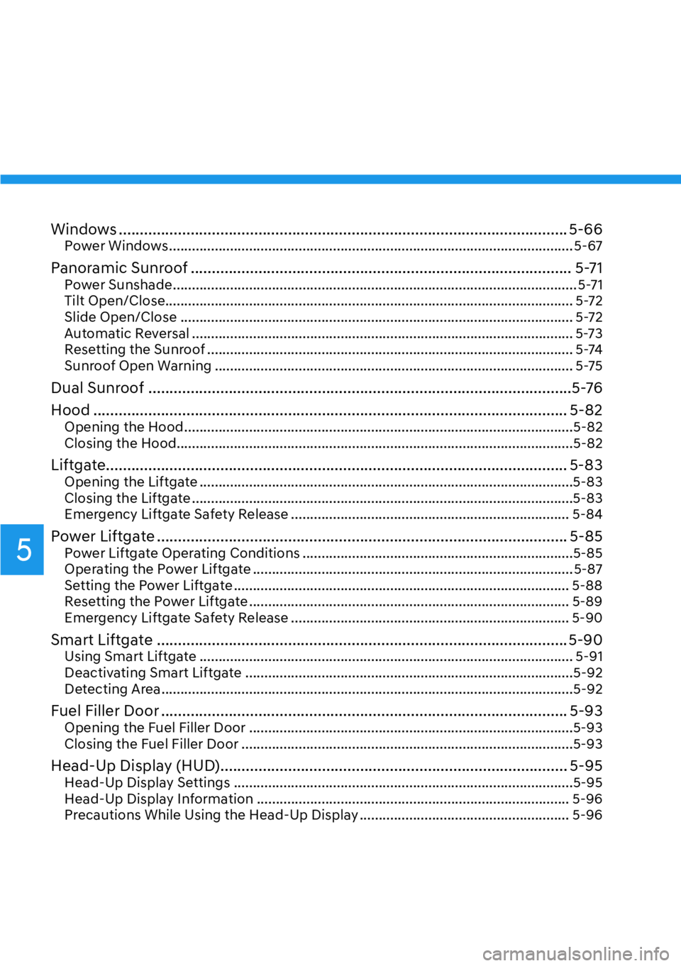 HYUNDAI PALISADE 2023 Owners Manual 5
Windows ......................................................................\
.................................... 5-66Power Windows ............................................................... HYUNDAI PALISADE 2023 Owners Manual 5
Windows ......................................................................\
.................................... 5-66Power Windows ...............................................................