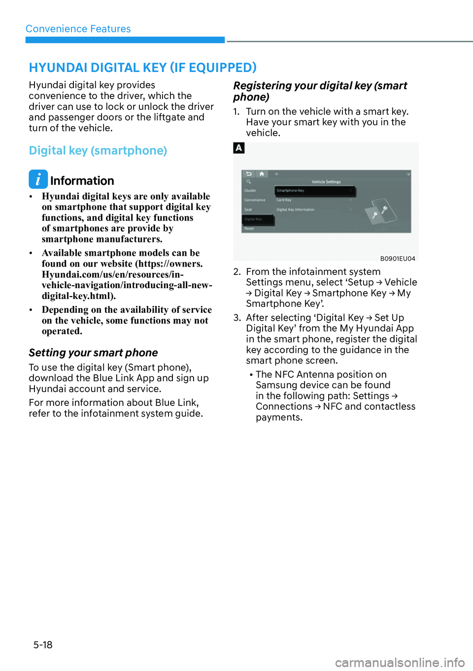 HYUNDAI PALISADE 2023  Owners Manual Convenience Features5-18
Hyundai digital key provides 
convenience to the driver, which the 
driver can use to lock or unlock the driver 
and passenger doors or the liftgate and 
turn of the vehicle.
