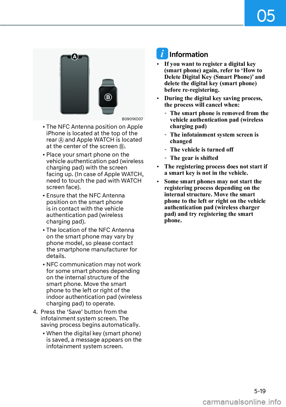 HYUNDAI PALISADE 2023  Owners Manual 05
5-19
B0901KO07
[�The NFC Antenna position on Apple 
iPhone is located at the top of the 
rear 
A and Apple WATCH is located 
at the center of the screen B.
[� Place your smart phone on the 
veh