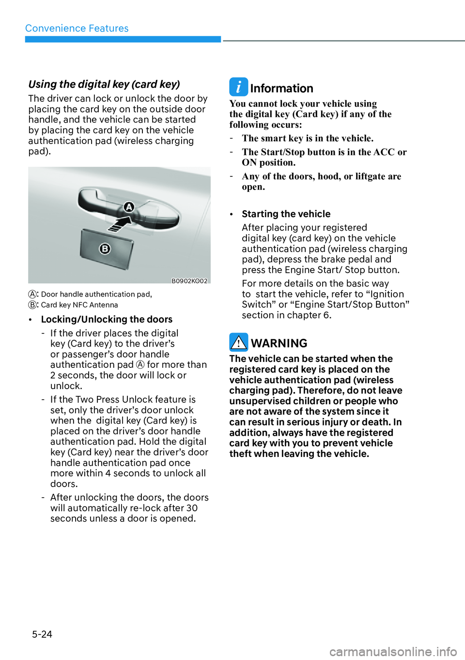 HYUNDAI PALISADE 2023  Owners Manual Convenience Features5-24
Using the digital key (card key) 
The driver can lock or unlock the door by 
placing the card key on the outside door 
handle, and the vehicle can be started 
by placing the c