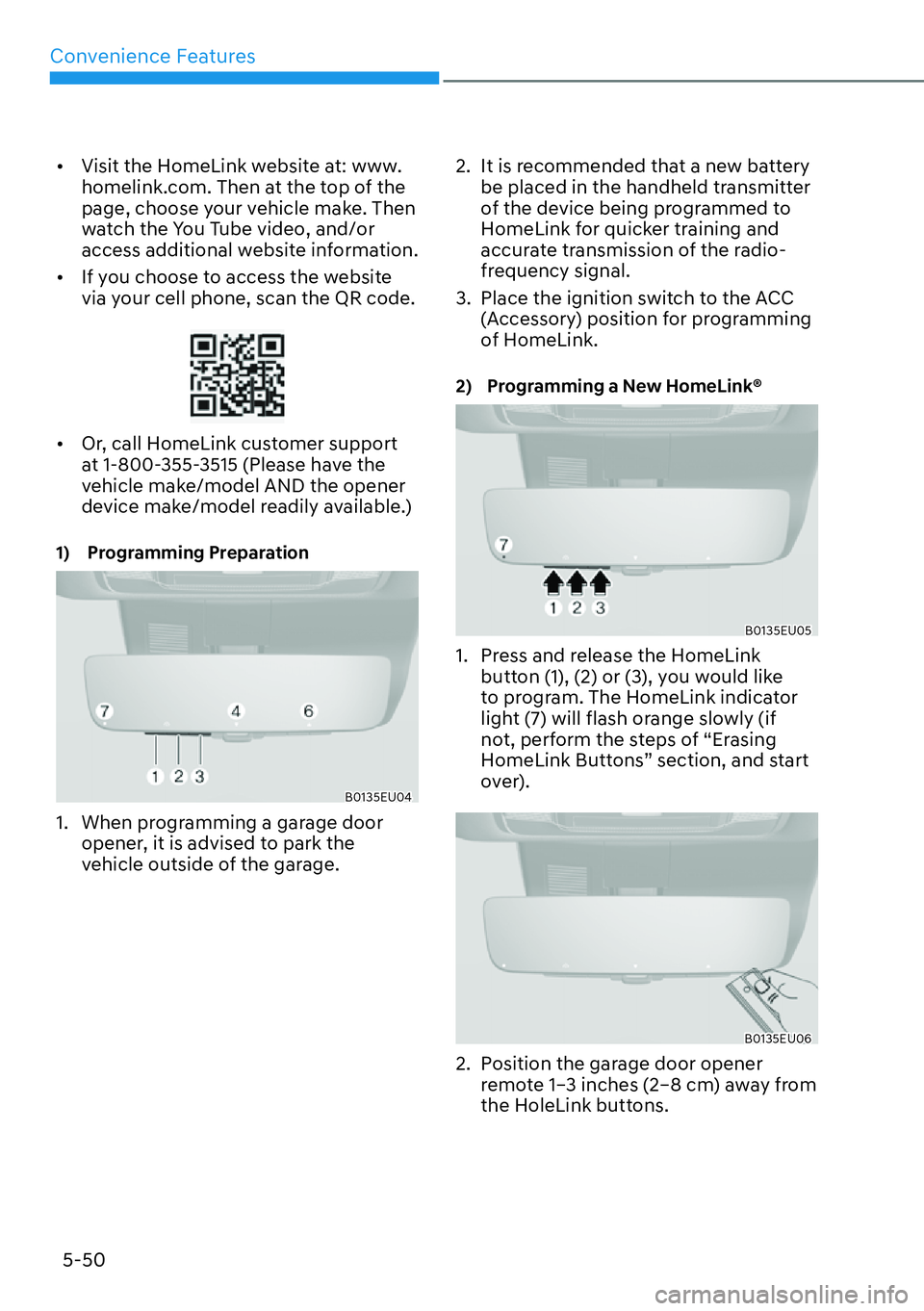 HYUNDAI PALISADE 2023  Owners Manual Convenience Features5-50
[� Visit the HomeLink website at: www.
homelink.com. Then at the top of the 
page, choose your vehicle make. Then 
watch the You Tube video, and/or 
access additional websit