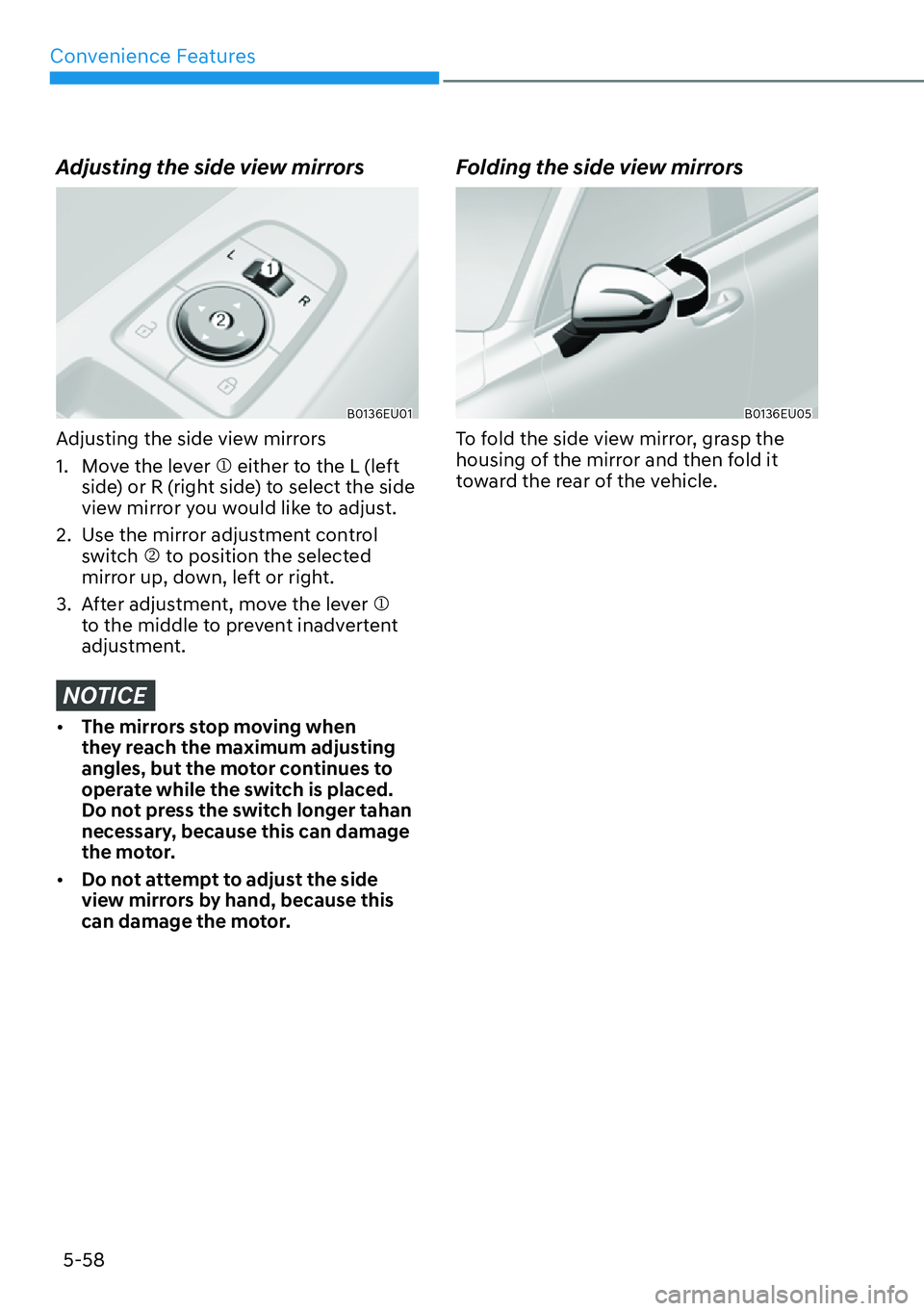 HYUNDAI PALISADE 2023  Owners Manual Convenience Features5-58
Adjusting the side view mirrors
B0136EU01
Adjusting the side view mirrors
1.  Move the lever �M either to the L (left  side) or R (right side) to select the side 
view mirror 