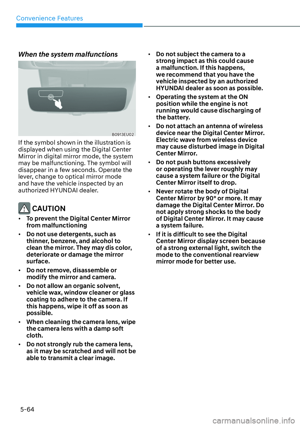 HYUNDAI PALISADE 2023 Owners Manual Convenience Features5-64
When the system malfunctions
B0913EU02
If the symbol shown in the illustration is
displayed when using the Digital Center
Mirror in digital mirror mode, the system
may be HYUNDAI PALISADE 2023 Owners Manual Convenience Features5-64
When the system malfunctions
B0913EU02
If the symbol shown in the illustration is
displayed when using the Digital Center
Mirror in digital mirror mode, the system
may be