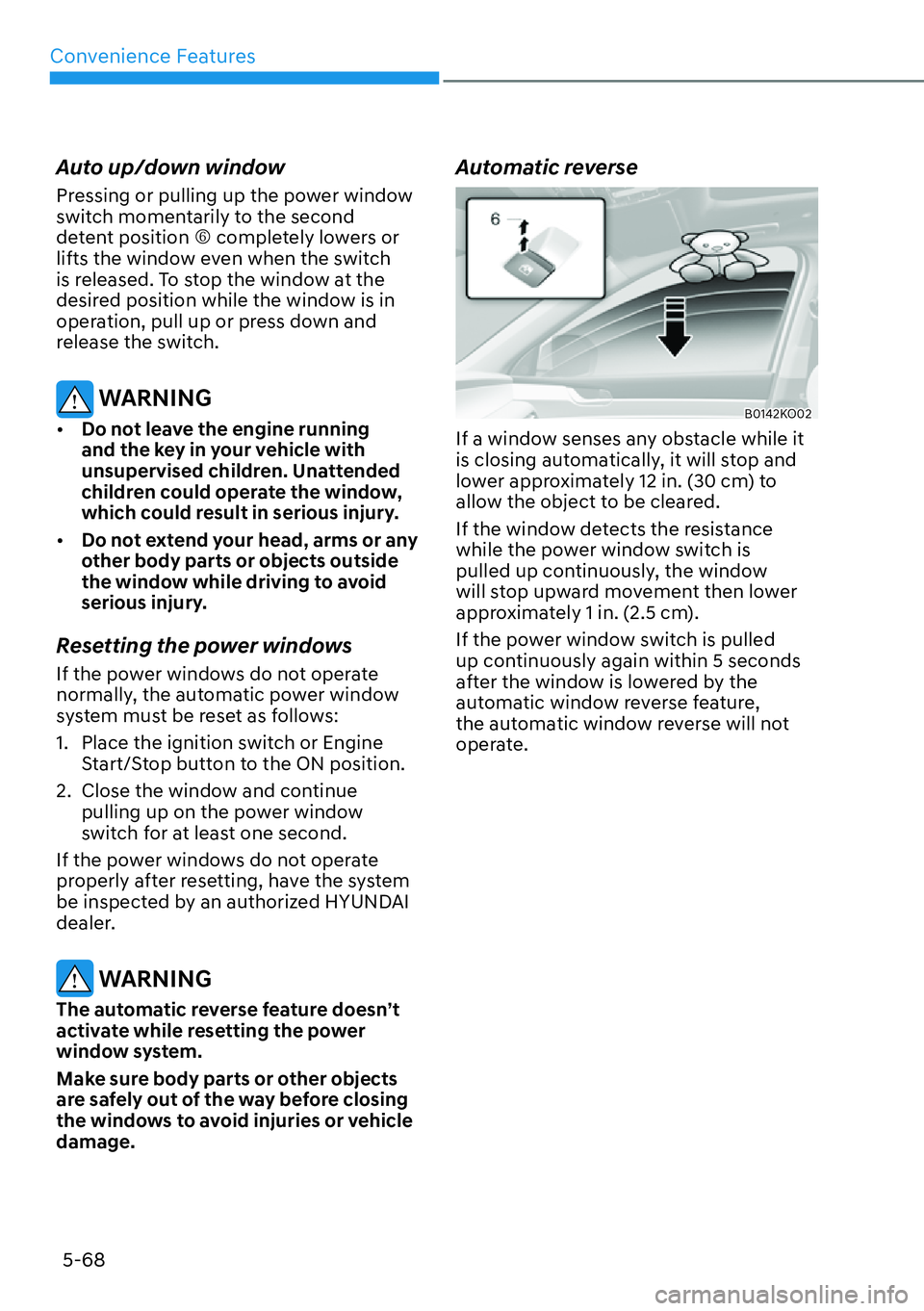 HYUNDAI PALISADE 2023  Owners Manual Convenience Features5-68
Auto up/down window
Pressing or pulling up the power window 
switch momentarily to the second 
detent position  �R completely lowers or 
lifts the window even when the switch 