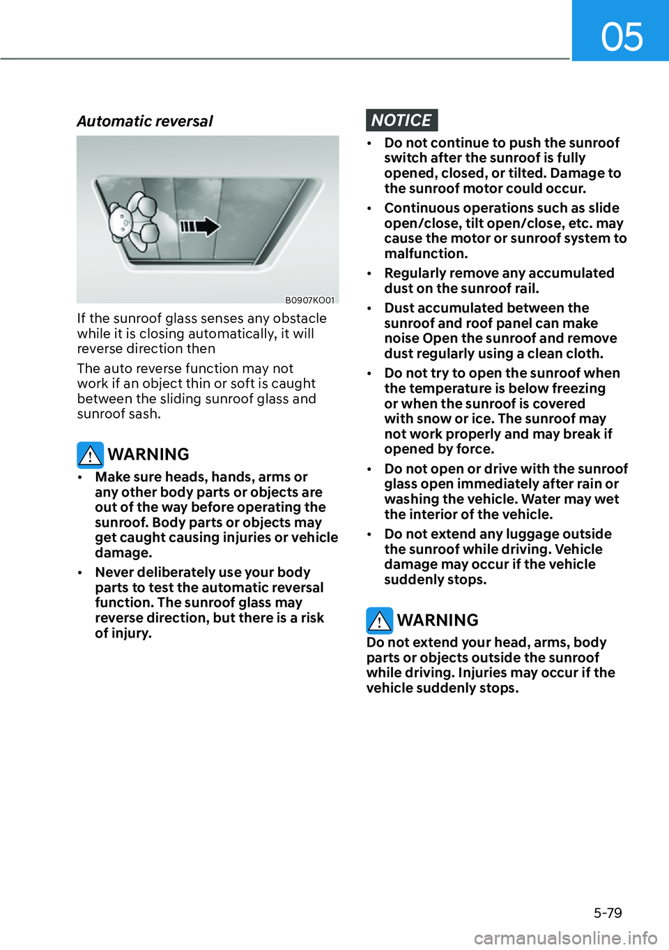 HYUNDAI PALISADE 2023  Owners Manual 05
5-79
Automatic reversal
B0907KO01
If the sunroof glass senses any obstacle 
while it is closing automatically, it will 
reverse direction then 
The auto reverse function may not 
work if an object 
