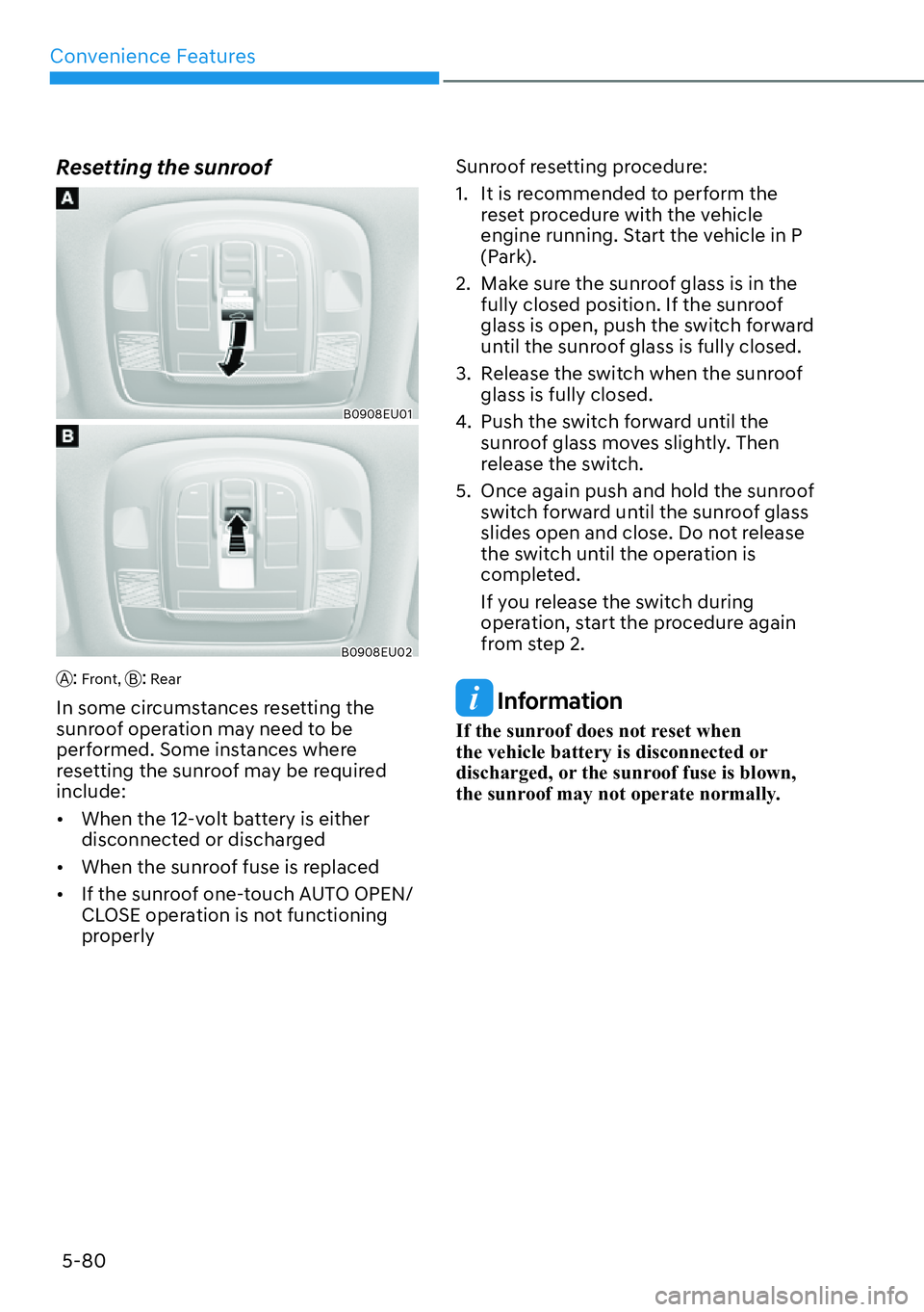 HYUNDAI PALISADE 2023  Owners Manual Convenience Features5-80
Resetting the sunroof
B0908EU01
B0908EU02
A: Front,  B: Rear
In some circumstances resetting the 
sunroof operation may need to be 
performed. Some instances where 
resetting 