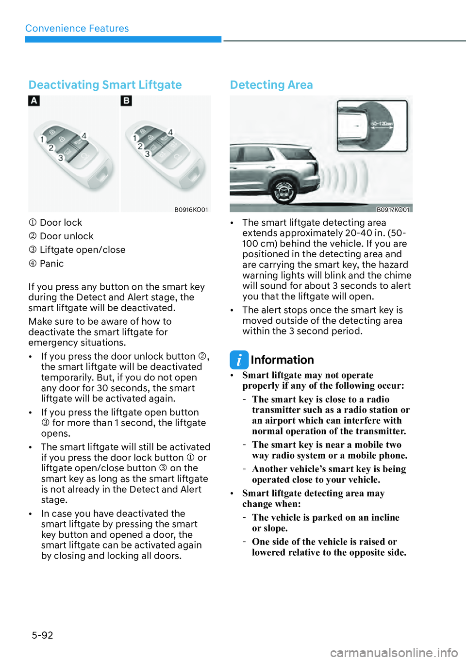 HYUNDAI PALISADE 2023  Owners Manual Convenience Features5-92
Deactivating Smart Liftgate
B0916KO01
�M Door lock
�N Door unlock
�O Liftgate open/close
�P Panic
If you press any button on the smart key 
during the Detect and Alert stage, 