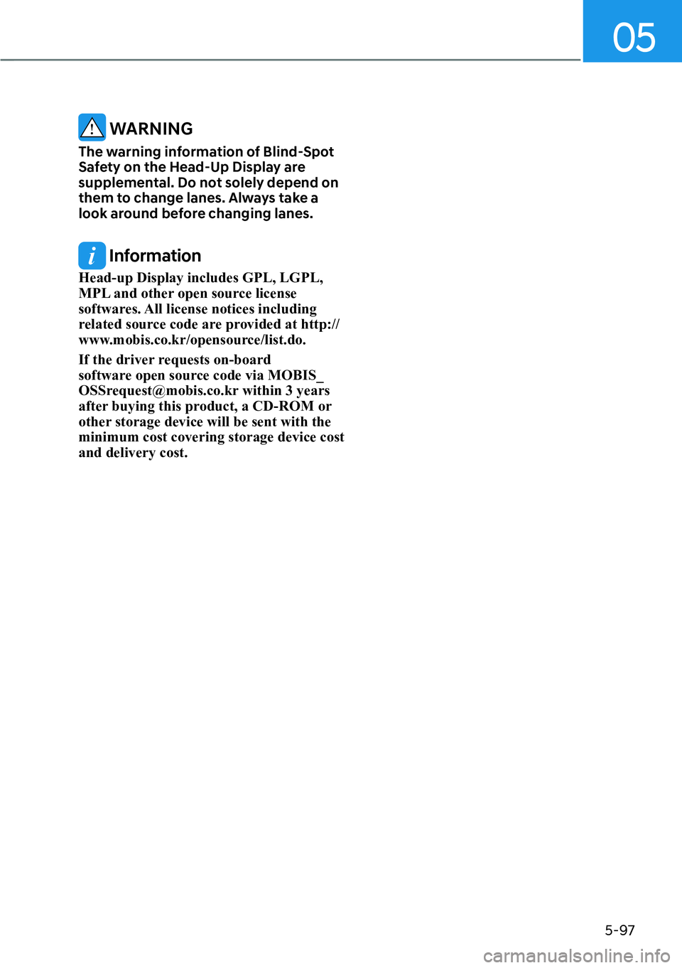 HYUNDAI PALISADE 2023  Owners Manual 05
5-97
 WARNING
The warning information of Blind-Spot 
Safety on the Head-Up Display are 
supplemental. Do not solely depend on 
them to change lanes. Always take a 
look around before changing lanes