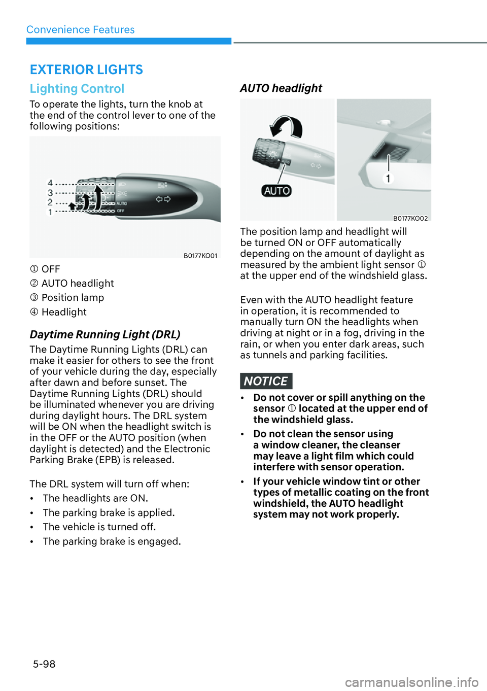 HYUNDAI PALISADE 2023 Owners Manual Convenience Features5-98
Lighting Control
To operate the lights, turn the knob at 
the end of the control lever to one of the 
following positions:
B0177KO01
�M OFF
�N AUTO headlight
�O Position lamp
