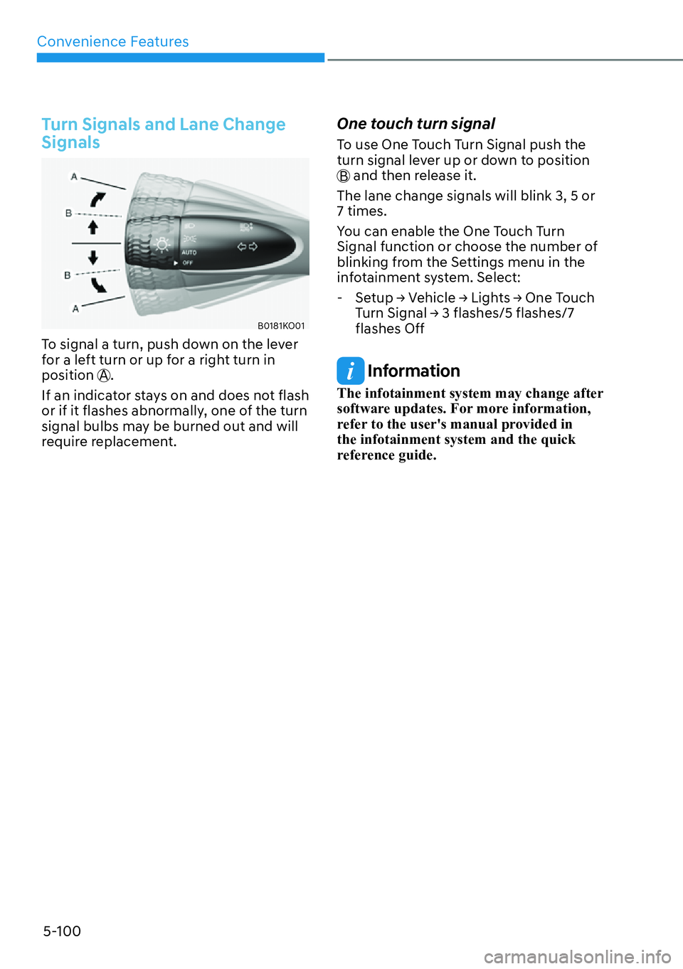 HYUNDAI PALISADE 2023  Owners Manual Convenience Features5-100
Turn Signals and Lane Change 
Signals
B0181KO01
To signal a turn, push down on the lever 
for a left turn or up for a right turn in 
position  A
.
If an indicator stays on an
