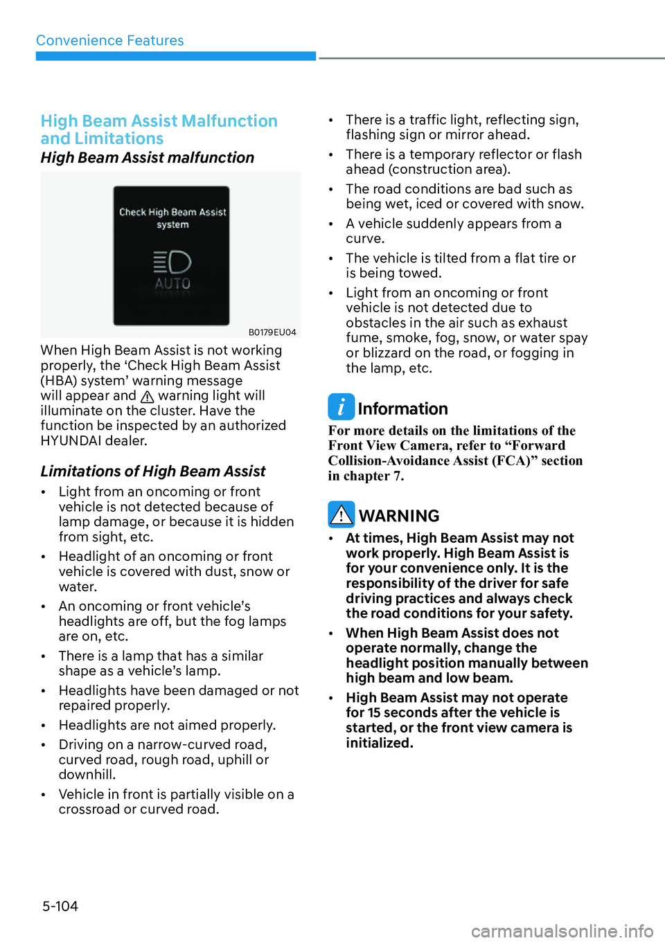 HYUNDAI PALISADE 2023  Owners Manual Convenience Features5-104
High Beam Assist Malfunction 
and Limitations
High Beam Assist malfunction
B0179EU04
When High Beam Assist is not working 
properly, the ‘Check High Beam Assist 
(HBA) syst
