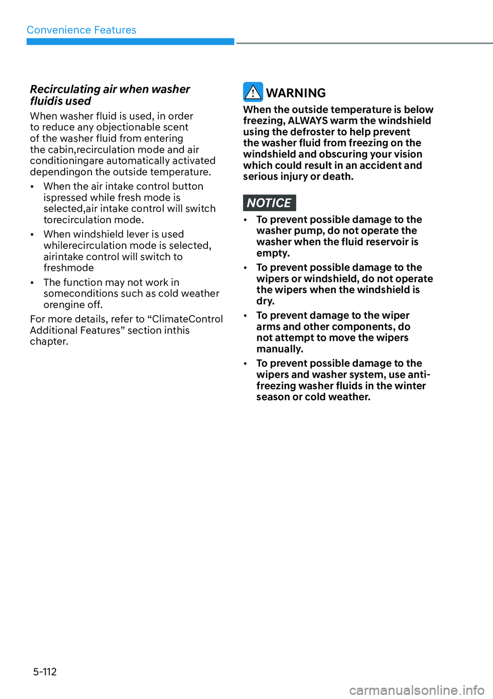 HYUNDAI PALISADE 2023  Owners Manual Convenience Features5-112
Recirculating air when washer 
fluidis used
When washer fluid is used, in order 
to reduce any objectionable scent 
of the washer fluid from entering 
the cabin,recirculation